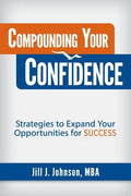 Compounding Your Confidence: Strategies to Expand Your Opportunities for Success - Paperback