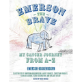 Emerson the Brave: My Cancer Journey from A-Z - Paperback