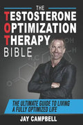 The Testosterone Optimization Therapy Bible: The Ultimate Guide to Living a Fully Optimized Life - Paperback