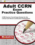 Adult Ccrn Exam Practice Questions: Ccrn Practice Tests & Review for the Critical Care Nurses Certification Examinations - Paperback