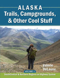 Alaska Trails, Campgrounds, & Other Cool Stuff: Volume 1: SouthCentral and Northern Regions on Highway System - Paperback