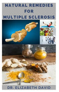 Natural Remedies for Multiple Sclerosis: Complete Guide on Healing and Treating Multiple Sclerosis (MS) Naturally - Paperback