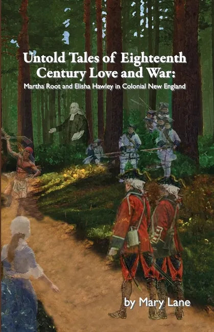 Untold Tales of Eighteenth Century Love and War: Martha Root and Elisha Hawley in Colonial New England - Paperback