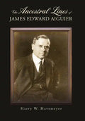 The Ancestral Lines of James Edward Aiguier - Hardcover