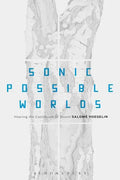 Sonic Possible Worlds: Hearing the Continuum of Sound - Paperback