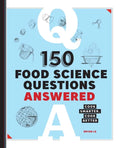 150 Food Science Questions Answered: Cook Smarter, Cook Better - Paperback