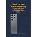 How to Use Your Samsung Galaxy S24: A Comprehensive Guide - Paperback