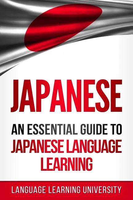 Japanese: An Essential Guide to Japanese Language Learning - Paperback