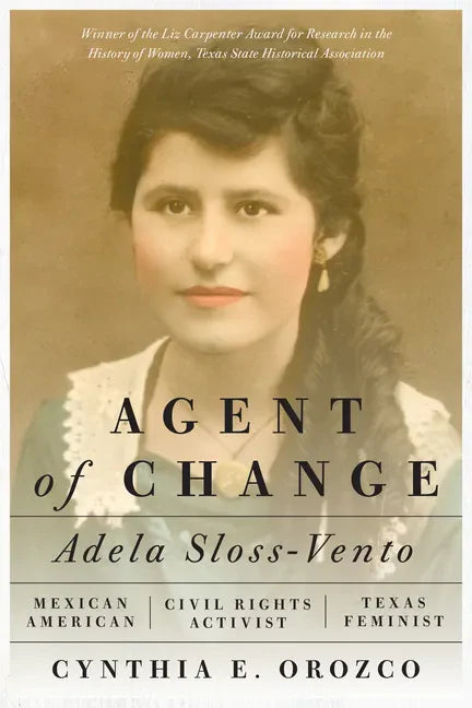 Agent of Change: Adela Sloss-Vento, Mexican American Civil Rights Activist and Texas Feminist - Paperback