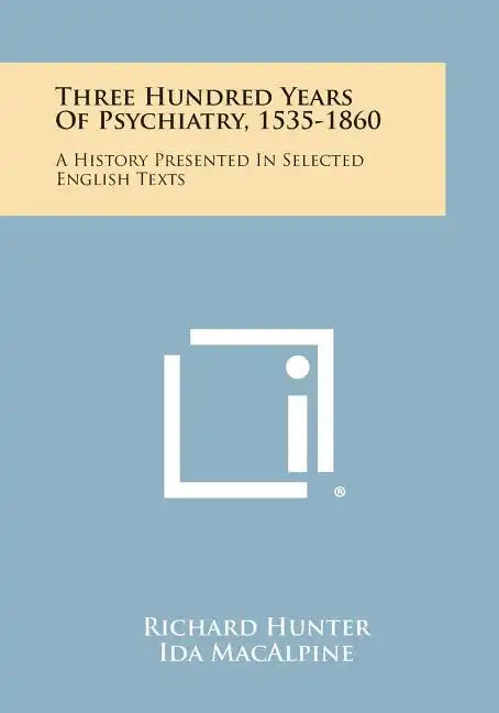 Three Hundred Years Of Psychiatry, 1535-1860: A History Presented In Selected English Texts - Paperback