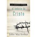 La Verdad Sobre el Senorio de Cristo = The Truth about the Lordship of Christ = The Truth about the Lordship of Christ - Paperback