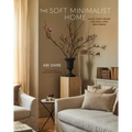 The Soft Minimalist Home: Calm, Cosy Decor for Real Lives and Spaces - Hardcover