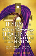 Jesus Is the Key to Unlocking Healing and Restoration in Our Nation: No Nation Will Ever Be Great Without Christ - Paperback