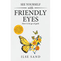 See Yourself with Friendly Eyes. How to let go of guilt - Paperback