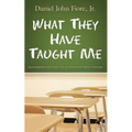 What They Have Taught Me: Encouragement and Hope from an Elementary School Classroom - Paperback