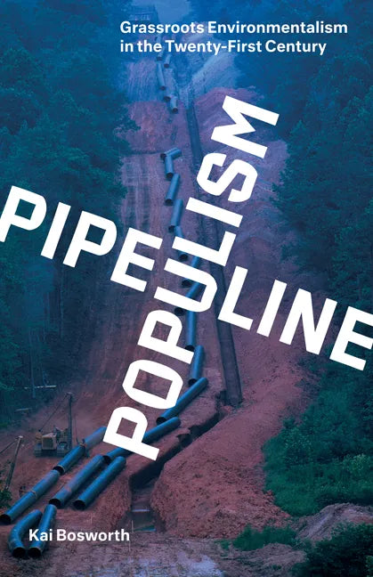 Pipeline Populism: Grassroots Environmentalism in the Twenty-First Century - Paperback