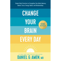 Change Your Brain Every Day: Simple Daily Practices to Strengthen Your Mind, Memory, Moods, Focus, Energy, Habits, and Relationships - Hardcover