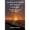 The Birth of a Psychic with Telekenisis. a True Story - Paperback