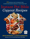 Instant Pot Bible: Copycat Recipes: 175 Original Ways to Remake Your Favorite Restaurant Recipes in Your Instant Pot - Paperback