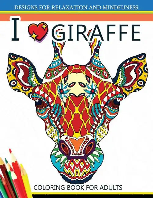 I love Giraffe Coloring Book for Adults: An Adult Coloring Book - Paperback