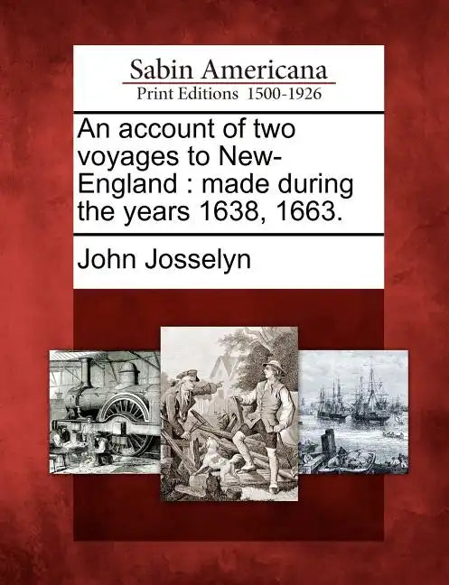 An Account of Two Voyages to New-England: Made During the Years 1638, 1663. - Paperback