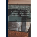 The Trial, Execution, Autopsy and Mental Status of Leon F. Czolgosz, Alias Fred Nieman, the Assassin of President McKinley - Paperback