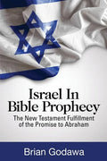 Israel in Bible Prophecy: The New Testament Fulfillment of the Promise to Abraham - Paperback