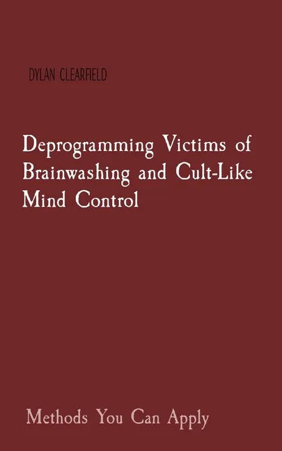 Deprogramming Victims of Brainwashing and Cult-Like Mind Control: Methods You Can Apply - Paperback