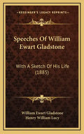 Speeches Of William Ewart Gladstone: With A Sketch Of His Life (1885) - Hardcover