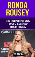 Ronda Rousey: The Inspirational Story of UFC Superstar Ronda Rousey - Paperback