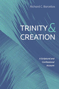 Trinity and Creation: A Scriptural and Confessional Account - Paperback