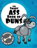 The Smart Ass Book of Puns: Guaranteed to hit your punny bone! - Hardcover