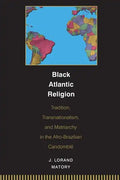 Black Atlantic Religion: Tradition, Transnationalism, and Matriarchy in the Afro-Brazilian Candomblé - Paperback