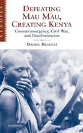 Defeating Mau Mau, Creating Kenya: Counterinsurgency, Civil War, and Decolonization - Hardcover