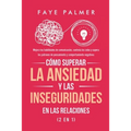 Cómo Superar la Ansiedad y las Inseguridades en las Relaciones (2 en 1): Mejora tus habilidades de comunicación, controla los celos y supera los patro - Paperback