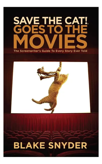 Save the Cat Goes to the Movies: The Screenwriter's Guide to Every Story Ever Told - Library Binding