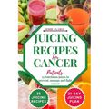 Juicing Recipes For Cancer Patients: 35 Nutritious Juices to prevent, manage and fight cancer - Paperback