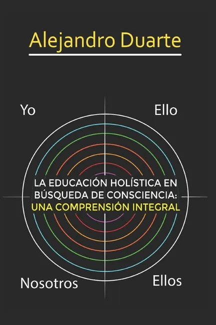 La Educación Holística En Búsqueda de Consciencia: Una Comprensión Integral - Paperback