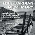 The Guardian of Memory: Aldo Izzo and the Ancient Jewish Cemetery of Venice - Paperback