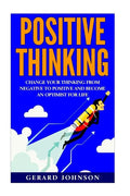 Positive Thinking: Change Your Thinking From Negative to Positive and Become an Optimist For Life (Positive Thinking, Positive Discipline - Paperback