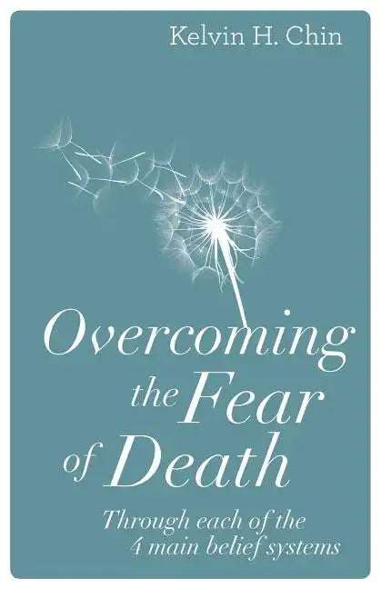Overcoming the Fear of Death: Through Each of the 4 Main Belief Systems - Paperback