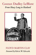 Coozan Dudley LeBlanc: From Huey Long to Hadacol - Paperback