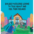Bixlbee Pugglsree Learns To Talk About and Feel Their Feelings - Hardcover