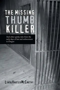 The Missing Thumb Killer: And Other Quirky Tales from the Early Days of Law and Enforcement in Oregon - Paperback