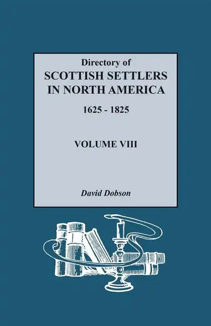 Directory of Scottish Settlers in North America, 1625-1825. Volume VIII - Paperback