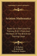 Aviation Mathematics: Based on a Text Used for Training R.A.F. Pilots and Members of the British Air Training Corps - Paperback