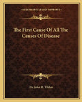 The First Cause of All the Causes of Disease - Paperback