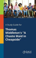 A Study Guide for Thomas Middleton's "A Chaste Maid in Cheapside" - Paperback