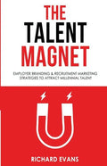 The Talent Magnet: Employer Branding & Recruitment Marketing Strategies to Attract Millennial Talent - Paperback