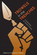 Trowels in the Trenches: Archaeology as Social Activism - Hardcover